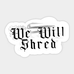 We Will Shred Anthem Sticker